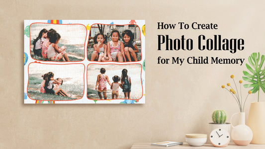 How To Create Canvas Photo Collage for My Child Memory
