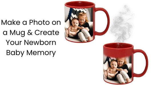 Make a Photo on a Mug And Create Your Newborn Baby Memory